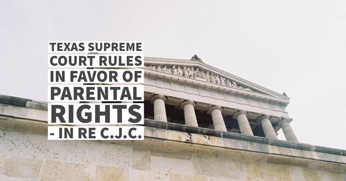 Texas Supreme Court Rules In Favor of Parental Rights In Re C J C