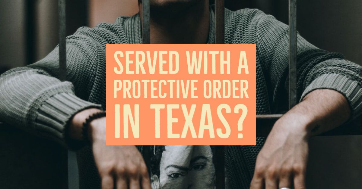 have-you-been-served-with-a-protective-order-in-texas-protective